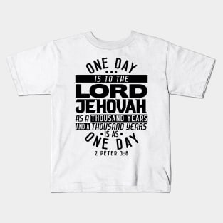 One Day Is To THE LORD JEHOVAH As A Thousand Years - 2 Peter 3:8 Kids T-Shirt